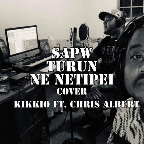 SAPW TURUN NE NETIPEI COVER KIKKIO FT. CHRIS ALBERT SONG WRITTEN BY HERB PAUL