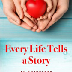 GET EPUB 💌 Every Life Tells a Story: An Anthology by  Eugen V. Rosu EPUB KINDLE PDF