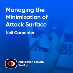 Managing the Minimization of a Container Attack Surface - Neil Carpenter - ASW #344