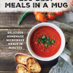 (⚡READ⚡) 250 Best Meals in a Mug: Delicious Homemade Microwave Meals in Minutes