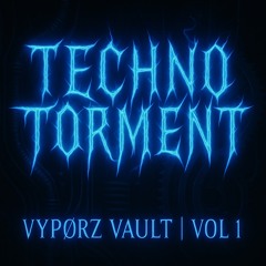 TECHNO TØRMENT || VYPØRZ VAULT: VOL 1 ||