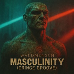 Masculinity (Cringe Groove)
