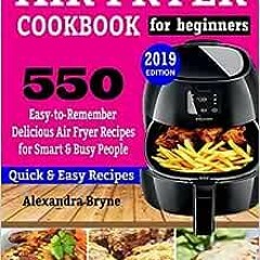 ( 7HdI ) AIR FRYER COOKBOOK FOR BEGINNERS: 550 Easy-to-Remember Delicious Air Fryer Recipes for Smar