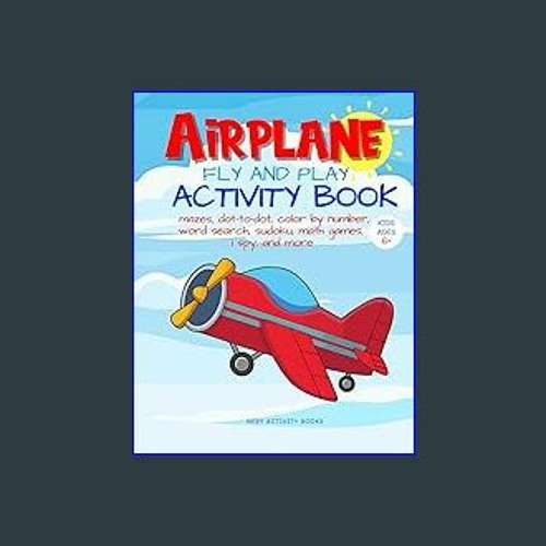 Airplane Fly and Play: Travel Activity Book for Plane Ride. Including 50  Activities to Do on a Long Plane Flight: Puzzles, Mazes, Math Games, Word