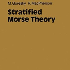 Get [PDF EBOOK EPUB KINDLE] Stratified Morse Theory (Ergebnisse der Mathematik und ihrer Grenzgebiet