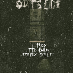 J.Troy-Outside(feat. TTD Kwam & Stevey Spliff)