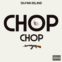 Shawn IIsland - Chop Chop