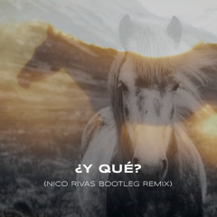 Nico Rivas - Y Qué (BOOTLEG REMIX)