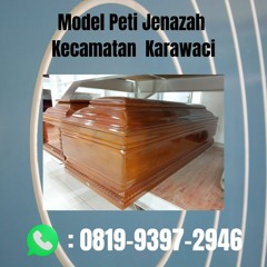 Model Peti Jenazah Kecamatan Karawaci TERBUKTI, WA 0819-9397-2946