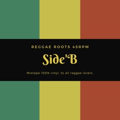 Reggae Music 100% vinyl. Especial roots 45 RPM. SIDE'B SELECTION.
