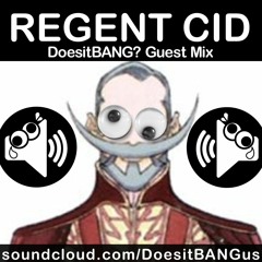 Regent Cid - DoesitBANG? Guest Mix