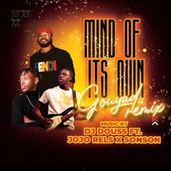 Dj Douss FT. JoJo Rels X Sonson - Mind Of Its Own Gouyad Remix