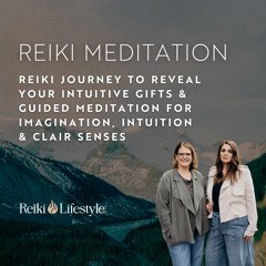 Reiki Journey to Reveal Your Intuitive Gifts | Guided Meditation for Imagination, Intuition & Clair Senses