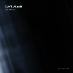 Dave Alyan - Against (Self Released)