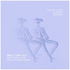 Dustin Lynch - Small Town Boy (Dirty Audio & Grant Fisher Remix)