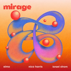 elmo & Nico Harris - Mirage (feat. Israel Strom)
