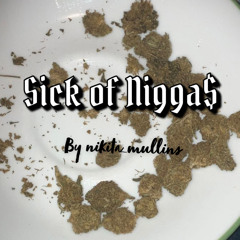 Sick of NIGGA$