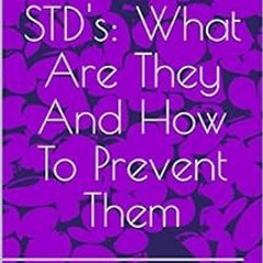 [Access] KINDLE PDF EBOOK EPUB STD's: What Are They And How To Prevent Them by Meiso 📕