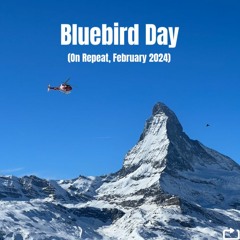 Bluebird Day (On Repeat, February 2024)