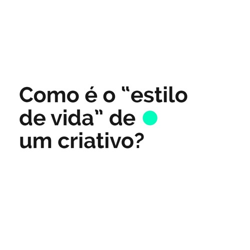 Como é o "Estilo de Vida" de um Criativo?