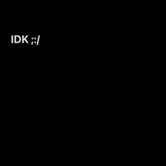 IDK