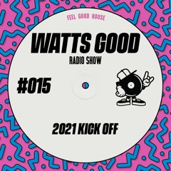 WATTS GOOD Radio Show #015: 2021 KICK OFF