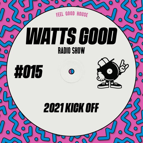 WATTS GOOD Radio Show #015: 2021 KICK OFF