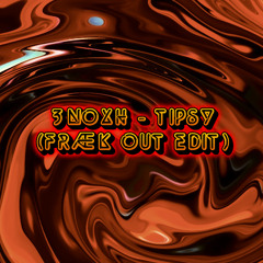 3NOXH - Tipsy (FRÆK OUT Edit)