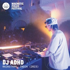 DJ ADHD @ Magnetic Fields Festival 2023