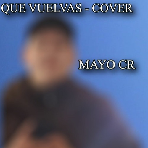 Que Vuelvas - (Grupo Frontera Ft. Carin León) Cover by Mayo CR