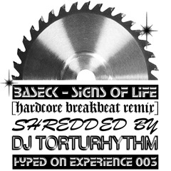 Baseck - Signs Of Life (Hardcore Breakbeat Remix)shredded by DJ TORTURHYTHM
