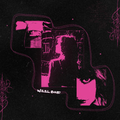 Will She? [Prod. Evil Beatz]