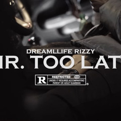 DREAMLLIFE RIZZY- MR.TOO LATE