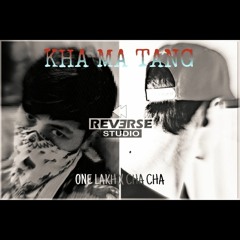 KHA MA TANG_ONE LAKH & CHA CHA