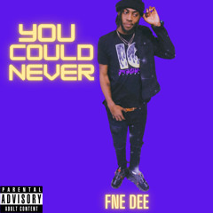 fne dee- you could never prod by ninety8 & 4feezy