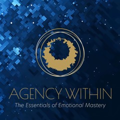 Agency Within: The Essentials of Emotional Mastery