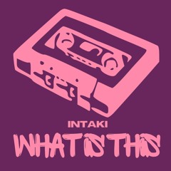 INTAKI - What is This (Original Mix)