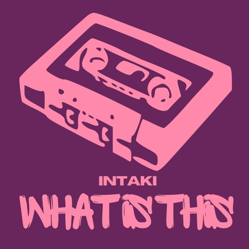 INTAKI - What is This (Original Mix)