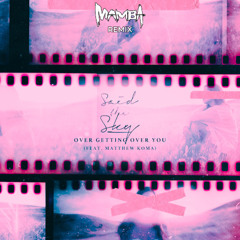 Said The Sky, Matthew Koma - Over Getting Over You (MAMBA Remix)
