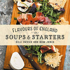 [ACCESS] PDF 💛 Flavours of England: Soups and Starters by  Gilli Davies &  Huw Jones