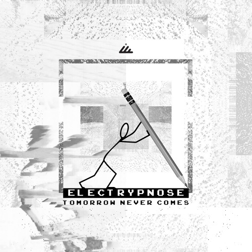 Electrypnose - Tomorrow Never Comes EP - Out April 28th!