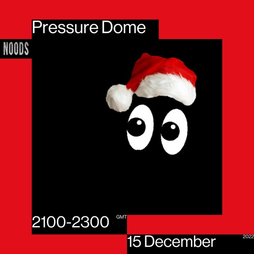 Noods | Pressure Dome | 15.12.2022
