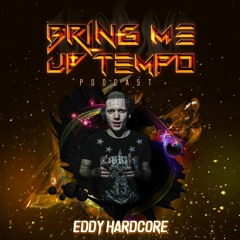 Bring Me Up Tempo Podcast 037 EDDY HARDCORE