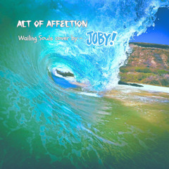 Act Of Affection - Wailing Souls cover by  (JOBY!)