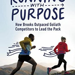 View PDF Running with Purpose: How Brooks Outpaced Goliath Competitors to Lead the Pack by  Jim Webe