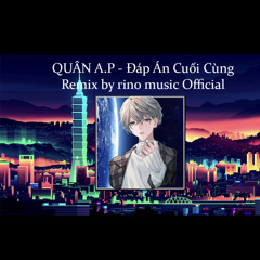 QUÂN A.P - Đáp Án Cuối Cùng / Remix by rino music Official - Audio lyrics