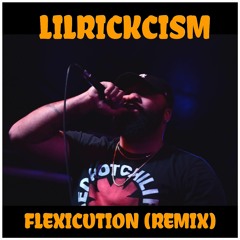 Lilrickcism- Flexicution (Remix)
