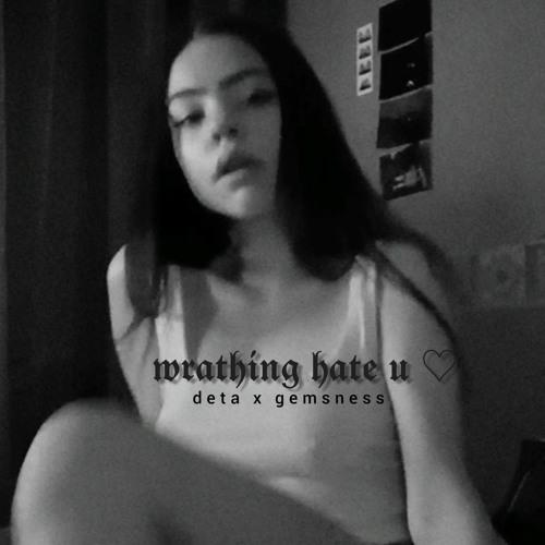 wrathing hate u <3