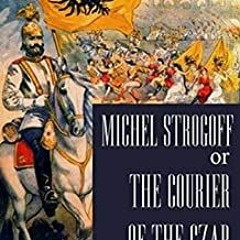Download [PDF] Michael Strogoff: The Courier Of The Czar "Illustrated Edition" by Jules verne Gratis