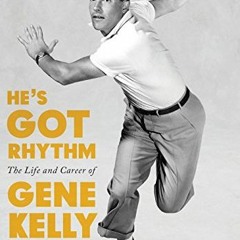 [GET] EPUB KINDLE PDF EBOOK He's Got Rhythm: The Life and Career of Gene Kelly (Scree